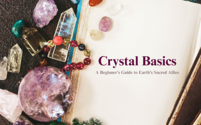 Crystal Basics: A Beginner’s Guide to Earth’s Sacred Allies